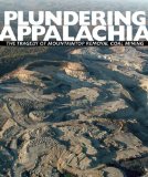 Plundering Appalachia The Tragedy of Mountaintop-Removal Coal Mining 2009 9781601090546 Front Cover