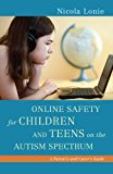 Online Safety for Children and Teens on the Autism Spectrum A Parent's and Carer's Guide 2014 9781849054546 Front Cover