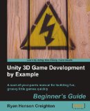 Unity 3D Game Development by Example A Seat-of-Your-Pants Manual for Building Fun, Groovy Little Games Quickly cover art