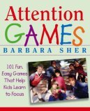 Attention Games 101 Fun, Easy Games That Help Kids Learn to Focus  9780471736547 Front Cover