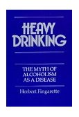 Heavy Drinking The Myth of Alcoholism As a Disease cover art