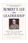 Robert E. Lee on Leadership Executive Lessons in Character, Courage, and Vision cover art