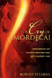 Cry of Mordecai : Awakening an Esther Generation in a Haman Age 2009 9780768427547 Front Cover