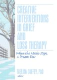Creative Interventions in Grief and Loss Therapy When the Music Stops, a Dream Dies cover art
