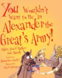 You Wouldn't Want to Be in Alexander the Great's Army! 2005 9781417672547 Front Cover