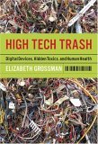 High Tech Trash Digital Devices, Hidden Toxics, and Human Health 2nd 9781559635547 Front Cover