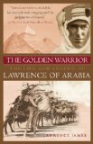 Golden Warrior The Life and Legend of Lawrence of Arabia 2008 9781602393547 Front Cover