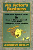Actors Business How Show Business Works and How to Market Yourself As an Actor (No Matter Where You Live) 1996 9781878853547 Front Cover