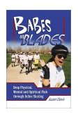 Babes on Blades Drop Physical, Mental and Spiritual Flab Through Inline Skating 2003 9781930546547 Front Cover