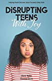 Disrupting Teens with Joy Helping Youth Discover Jesus-Focused, Gritty Faith  9781942145547 Front Cover