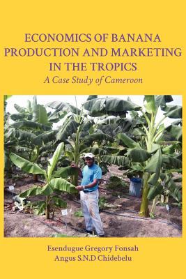 Economics of Banana Production and Marketing in the Tropics a Case Study of Cameroon 2011 9789956726547 Front Cover