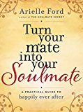 Turn Your Mate into Your Soulmate A Practical Guide to Happily Ever After  9780062405548 Front Cover
