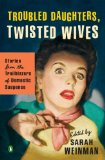 Troubled Daughters, Twisted Wives Stories from the Trailblazers of Domestic Suspense 2013 9780143122548 Front Cover