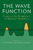 Wave Function Essays on the Metaphysics of Quantum Mechanics