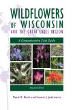 Wildflowers of Wisconsin and the Great Lakes Region A Comprehensive Field Guide