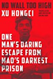 No Wall Too High One Man's Daring Escape from Mao's Darkest Prison  9780374537548 Front Cover