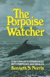 Porpoise Watcher A Naturalist's Experiences with Porpoises and Whales 1974 9780393334548 Front Cover