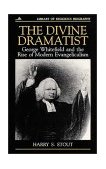 Divine Dramatist George Whitefield and the Rise of Modern Evangelicalism  9780802801548 Front Cover