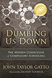 Dumbing Us down - 25th Anniversary Edition The Hidden Curriculum of Compulsory Schooling 2nd 9780865718548 Front Cover