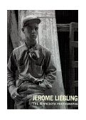 Jerome Liebling The Minnesota Photographs, 1949-1969  9780873513548 Front Cover