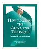 How to Learn the Alexander Technique : A Manual for Students