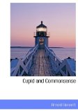 Cupid and Commonsense 2009 9781113674548 Front Cover