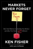 Markets Never Forget (but People Do) How Your Memory Is Costing You Money--And Why This Time Isn't Different cover art