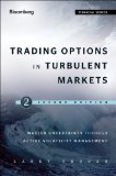 Trading Options in Turbulent Markets Master Uncertainty Through Active Volatility Management 2nd 9781118343548 Front Cover