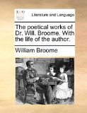 Poetical Works of Dr Will Broome with the Life of the Author 2010 9781140742548 Front Cover