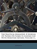 Nautical Magazine A Journal of Papers on Subjects Connected with Maritime Affairs, Volume 3... 2012 9781278308548 Front Cover