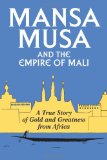 Mansa Musa and the Empire of Mali 2013 9781468053548 Front Cover