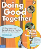 Doing Good Together 101 Easy, Meaningful Service Projects for Families, Schools, and Communities cover art