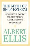 Myth of Self-Esteem How Rational Emotive Behavior Therapy Can Change Your Life Forever  9781591023548 Front Cover