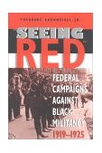 Seeing Red Federal Campaigns Against Black Militancy, 1919-1925 1999 9780253213549 Front Cover