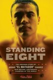Standing Eight The Inspiring Story of Jesus el Matador Chavez, Who Became Lightweight Champion of the World 2006 9780306814549 Front Cover