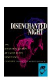Disenchanted Night The Industrialization of Light in the Nineteenth Century