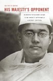 His Majesty's Opponent Subhas Chandra Bose and India's Struggle Against Empire  9780674047549 Front Cover