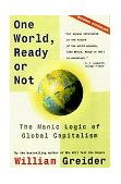 One World, Ready or Not The Manic Logic of Global Capitalism cover art