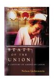 State of the Union - A Century of American Labor  9780691116549 Front Cover