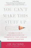 You Can't Make This Stuff Up The Complete Guide to Writing Creative Nonfiction -- from Memoir to Literary Journalism and Everything in Between cover art