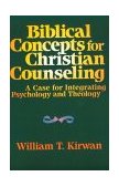 Biblical Concepts for Christian Counseling A Case for Integrating Psychology and Theology cover art