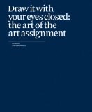 Draw It With Your Eyes Closed: The Art of the Art Assignment cover art