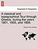 classical and topographical Tour through Greece, during the years 1801, 1805, And 1806 2011 9781240863549 Front Cover