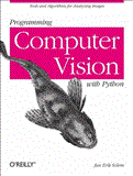 Programming Computer Vision with Python Tools and Algorithms for Analyzing Images 2012 9781449316549 Front Cover