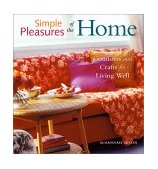 Simple Pleasures of the Home Comforts and Crafts for Living Well (Home Decor, Recipes, Crafts for Adults, and Inspirational Quotes) 2002 9781573248549 Front Cover