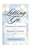 Letting Go of Disappointments and Painful Losses 2001 9781576739549 Front Cover