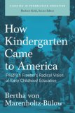 How Kindergarten Came to America Friedrich Froebel's Radical Vision of Early Childhood Education cover art