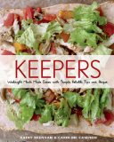 Keepers Two Home Cooks Share Their Tried-And-True Weeknight Recipes and the Secrets to Happiness in the Kitchen: a Cookbook  9781609613549 Front Cover