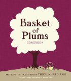 Basket of Plums Songbook Music in the Tradition of Thich Nhat Hanh  9781937006549 Front Cover