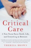 Critical Care A New Nurse Faces Death, Life, and Everything in Between 2010 9780061791550 Front Cover